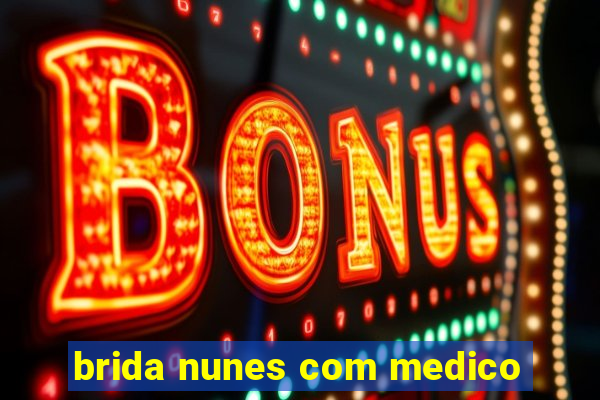 brida nunes com medico